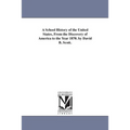 A School History of the United States, From the Discovery of America to the Year 1870. by David B. Scott.