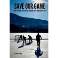 Save Our Game: What's wrong with hockey training today and how to fix it