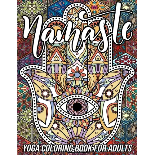 Namaste Yoga Coloring Book for Adults: Adorable Coloring Book with Fun, Easy, and Relaxing Designs of Lotus Yoga, Hamsa Hand, Yin Yang Symbol, Third E - Paperback