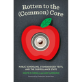 Rotten to the (Common) Core: Public Schooling, Standardized Tests, and the Surveillance State
