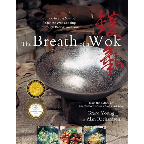 The Breath of a Wok: Unlocking the Spirit of Chinese Wok Cooking Through Recipes and Lore
