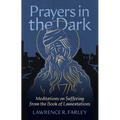 Prayers in the Dark: Meditations on Suffering from the Book of Lamentations