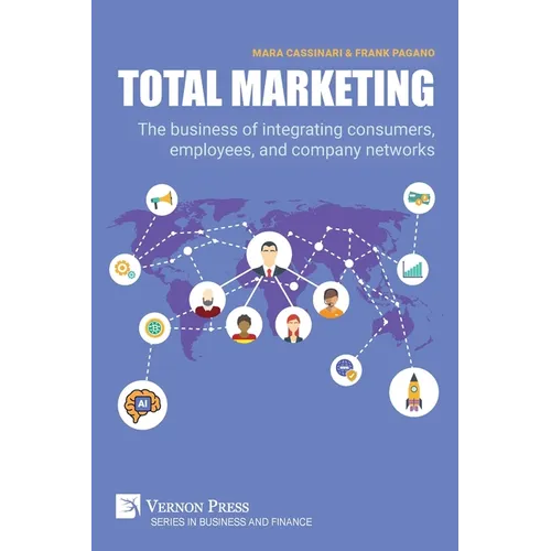 Total Marketing: The business of integrating consumers, employees, and company networks