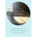 The Book of Hygge: The Danish Art of Contentment, Comfort, and Connection