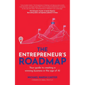 The Entrepreneur's Roadmap: Your Guide to Creating a Winning Business in the Age of AI