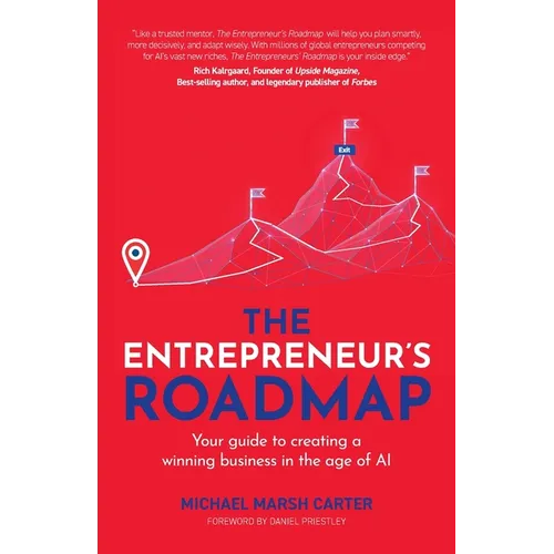 The Entrepreneur's Roadmap: Your Guide to Creating a Winning Business in the Age of AI