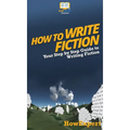 How To Write Fiction: Your Step By Step Guide To Writing Fiction