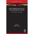 New Dramaturgies of Contemporary Opera: The Practitioners' Perspectives