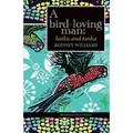 A bird-loving man: haiku & tanka