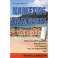 Discover the Secrets of Marketing That Works Exposed: 47 Time-tested Strategies To Boost Sales, Get Famous & Put Cash In Your Pockets - Fast!