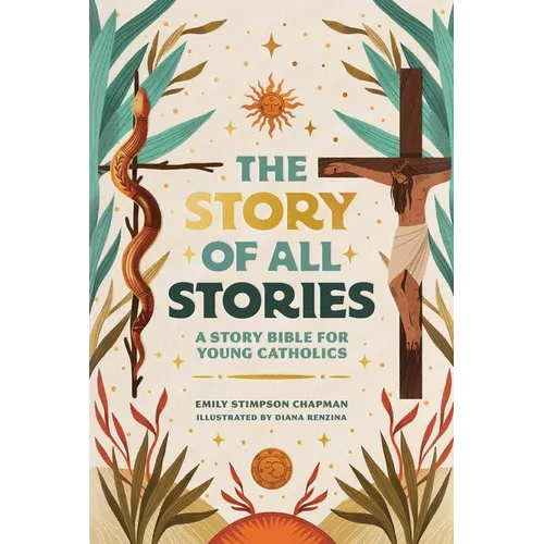 The Story of All Stories: A Story Bible for Young Catholics