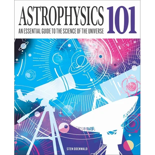 Astrophysics 101: An Essential Guide to the Science of the Universe