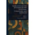 Iamblichus on the Mysteries of the Egyptians, Chaldeans, and Assyrians