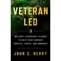 Veteran Led: Military Leadership Lessons to Help Your Team Survive, Thrive, and Dominate