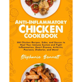 Anti-Inflammatory Chicken Cookbook: 350 Chicken Recipes, Sides, and Sauces to Heal Your Immune System and Fight Inflammation, Heart Disease, Arthritis