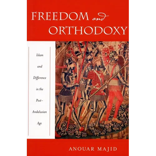 Freedom and Orthodoxy: Islam and Difference in the Post-Andalusian Age