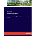 The Desire of Ages: The conflict of the ages illustrated in the life of Christ