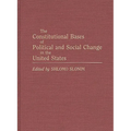 The Constitutional Bases of Political and Social Change in the United States