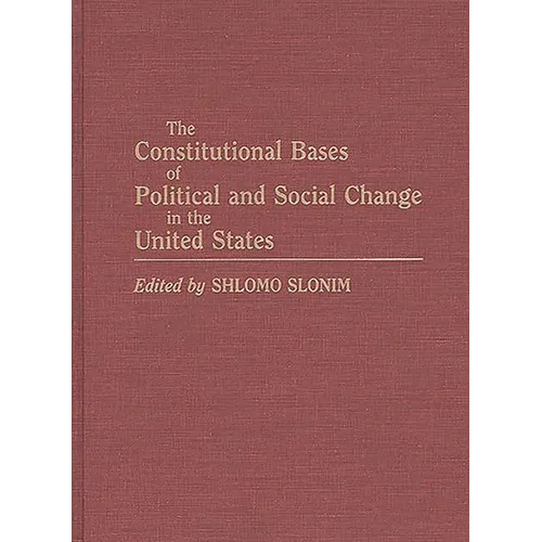 The Constitutional Bases of Political and Social Change in the United States