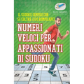 Numeri veloci per appassionati di Sudoku Il Sudoku sempre con sé (oltre 200 rompicapi)