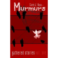Murmurs: Gathered Stories Vol. One