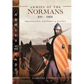 Armies of the Normans 911-1194: Organization, Equipment and Tactics