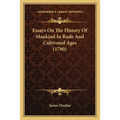 Essays On The History Of Mankind In Rude And Cultivated Ages (1780)