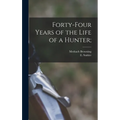 Forty-four Years of the Life of a Hunter;