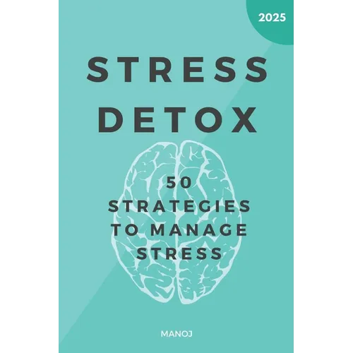 Stress Detox: 50 Strategies to Manage Stress