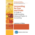 Accounting for Fun and Profit: A Guide to Understanding Advanced Topics in Accounting