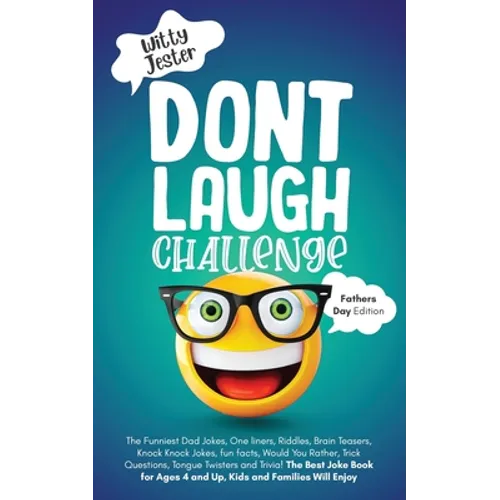 Don't Laugh Challenge - Father's Day Edition: The Funniest Dad Jokes, One liners, Riddles, Brain Teasers, Knock Knock Jokes, fun facts, Would You Rath