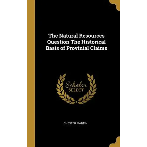 The Natural Resources Question The Historical Basis of Provinial Claims