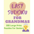 Easy Sudoku for Grandmas - 200 Large Print Puzzles for Seniors: Easy Large Print Sudoku Puzzle Book