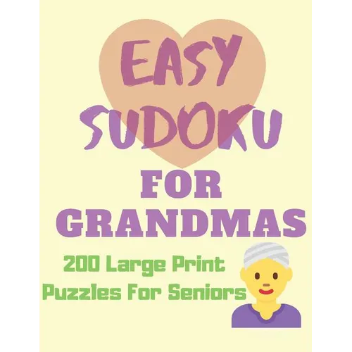 Easy Sudoku for Grandmas - 200 Large Print Puzzles for Seniors: Easy Large Print Sudoku Puzzle Book