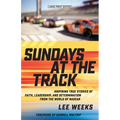 Sundays at the Track: Inspiring True Stories of Faith, Leadership, and Determination from the World of NASCAR