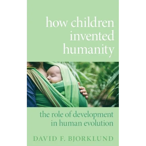 How Children Invented Humanity: The Role of Development in Human Evolution