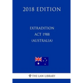 Extradition ACT 1988 (Australia) (2018 Edition)