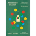 Accessible Church: A Gospel-Centered Vision for Including People with Disabilities and Their Families