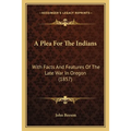 A Plea For The Indians: With Facts And Features Of The Late War In Oregon (1857)