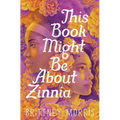 This Book Might Be about Zinnia
