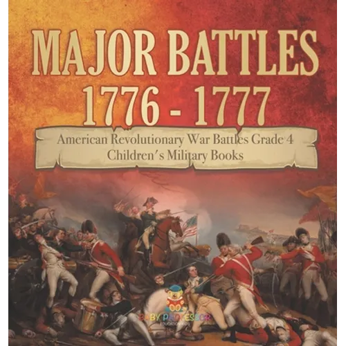 Major Battles 1776 - 1777 American Revolutionary War Battles Grade 4 Children's Military Books