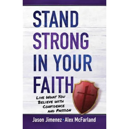 Stand Strong in Your Faith: Live What You Believe with Confidence and Passion