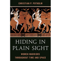 Hiding in Plain Sight: Women Warriors throughout Time and Space