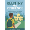 Reentry and Resilience: Supporting Formerly Incarcerated Youth In Urban High Schools