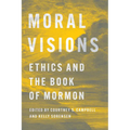 Moral Visions: Ethics and the Book of Mormon