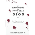 El Cumplimiento de las Promesas de Dios: Una exposición de la Teologia del Pacto