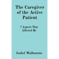 The Caregiver of the Active Patient: 7 Aspects That Affected Me
