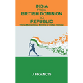 India From British Dominion To Republic: Thirty Momentous Months of Indian History