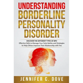 Understanding Borderline Personality Disorder: DISCOVER THE DIFFERENT TYPES OF BPD: Effective Skills to Manage Your Daily Battles and Strategies to He