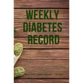 Weekly Diabetes Record: Your set for recording blood sugar and insulin dose (6x9) 110 pages, notebook.